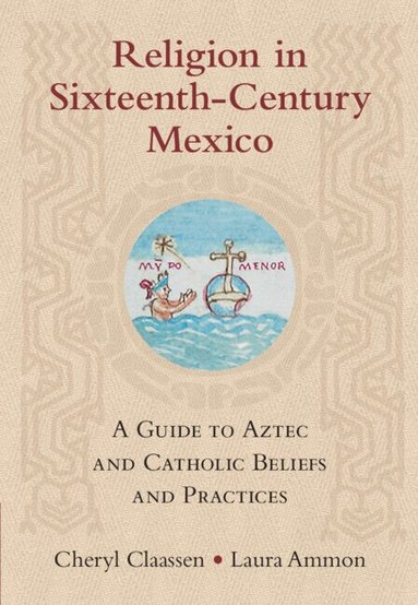 Cheryl Claassen, Laura Ammon - Religion in Sixteenth-Century Mexico, Inbunden