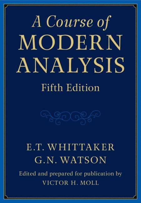 E. T. Whittaker, G. N. Watson, E T Whittaker, G N Watson, Victor H. Moll, Louisiana) Moll, Victor H. (Tulane University, Victor H Moll - Course of Modern Analysis, Inbunden