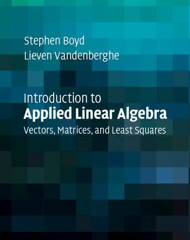 Stephen Boyd, Lieven Vandenberghe - Introduction to Applied Linear Algebra, Inbunden
