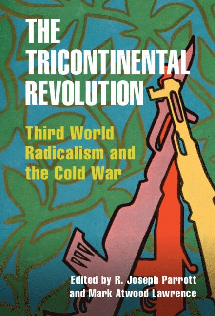 R. Joseph Parrott, Mark Atwood Lawrence, R. Joseph (Ohio State University) Parrott, Austin) Lawrence, Mark Atwood (University of Texas - Tricontinental Revolution, Inbunden