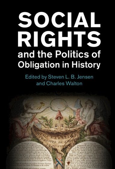 Steven L. B. Jensen, Charles Walton - Social Rights and the Politics of Obligation in History, Inbunden