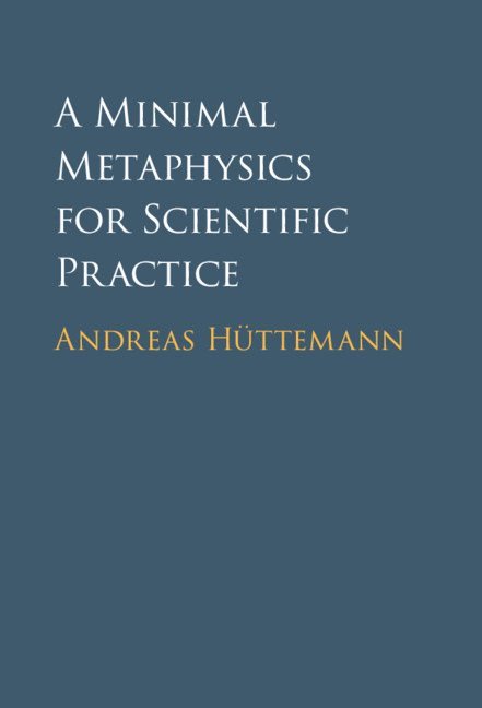 Andreas Hüttemann, Andreas Huttemann - Minimal Metaphysics for Scientific Practice, Inbunden
