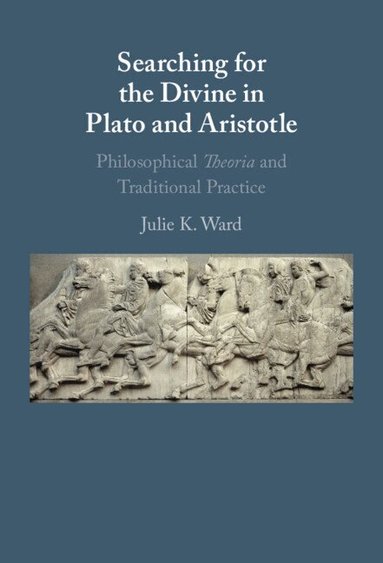 Julie K. Ward - Searching for the Divine in Plato and Aristotle, Inbunden