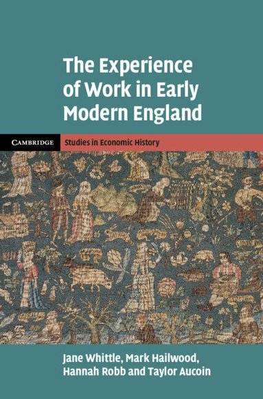 Jane Whittle, Mark Hailwood, Hannah Robb, Taylor Aucoin - The Experience of Work in Early Modern England, Inbunden
