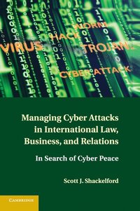bokomslag Managing Cyber Attacks in International Law, Business, and Relations