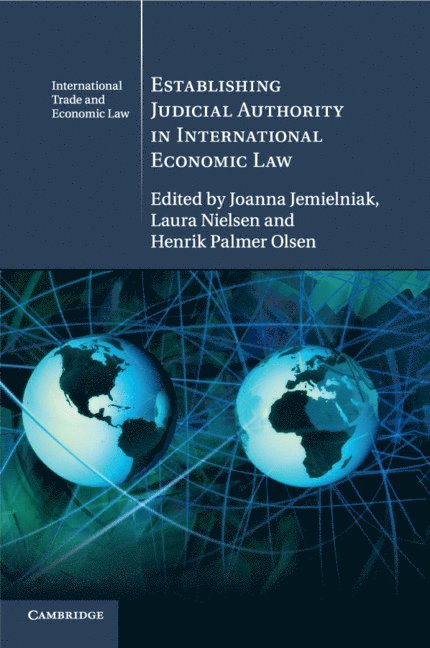 Joanna Jemielniak, Laura Nielsen, Henrik Palmer Olsen, Joanna (University of Copenhagen) Jemielniak, Laura (University of Copenhagen) Nielsen, Henrik Palmer (University of Copenhagen) Olsen - Establishing Judicial Authority in International Economic Law, Häftad