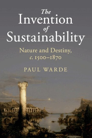Paul Warde - The Invention of Sustainability, Häftad