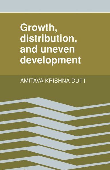 Amitava Krishna Dutt - Growth, Distribution and Uneven Development, Häftad