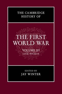 bokomslag The Cambridge History of the First World War: Volume 3, Civil Society