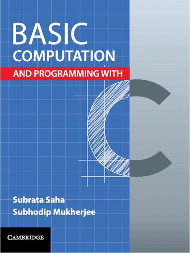 Subrata Saha, Subhodip Mukherjee - Basic Computation and Programming with C, Häftad