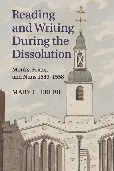 Mary C. Erler - Reading and Writing during the Dissolution, Häftad