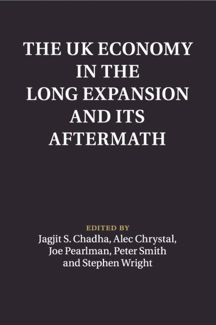 Jagjit S. Chadha, Alec Crystal, Joe Pearlman, Peter Smith, Stephen Wright, Canterbury) Chadha, Jagjit S. (University of Kent, Joe (City University London) Pearlman, Peter (University of York) Smith, University of London) Wright, Stephen (Birkbeck, Jagjit Chadha, Joseph Pearlman - The UK Economy in the Long Expansion and its Aftermath, Häftad