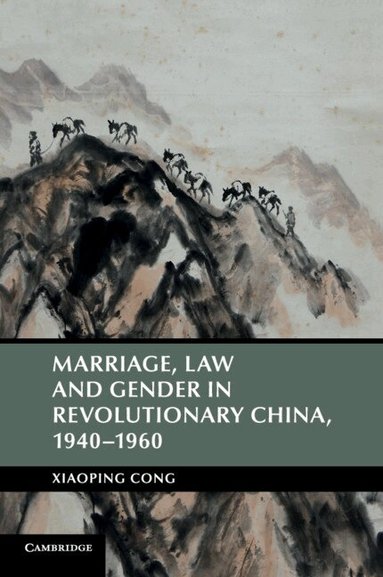 Xiaoping Cong - Marriage, Law and Gender in Revolutionary China, 1940-1960, Häftad