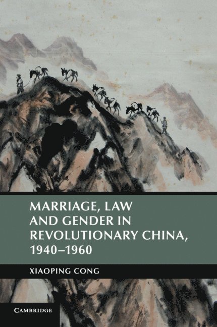 Marriage, Law and Gender in Revolutionary China, 1940-1960 1