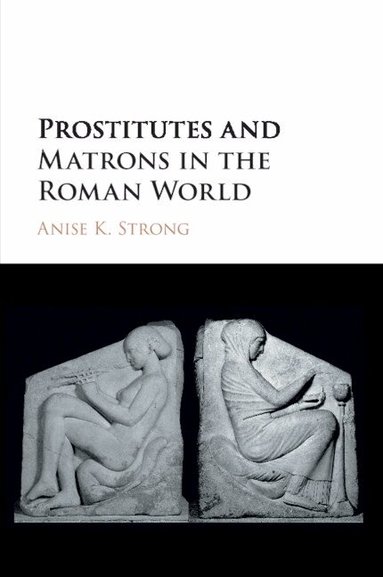 Anise K. Strong - Prostitutes and Matrons in the Roman World, Häftad