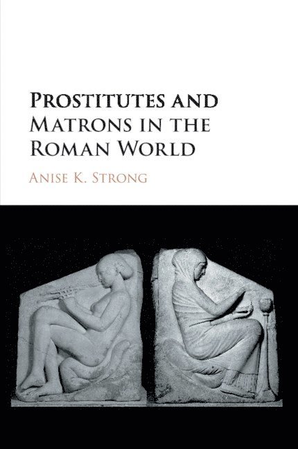 Anise K. Strong, Anise K. (Western Michigan University) Strong - Prostitutes and Matrons in the Roman World, Häftad