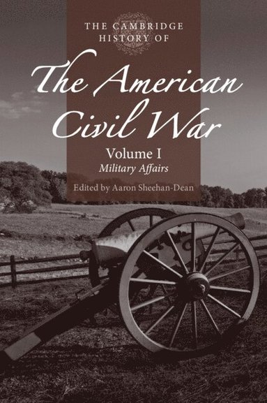 bokomslag The Cambridge History of the American Civil War: Volume 1, Military Affairs