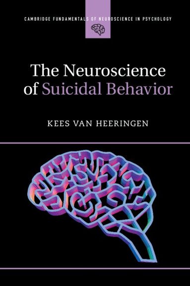 Kees van Heeringen - The Neuroscience of Suicidal Behavior, Häftad