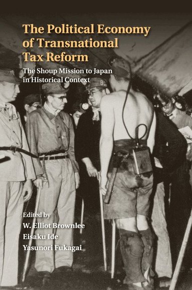 W. Elliot Brownlee, Eisaku Ide, Yasunori Fukagai - The Political Economy of Transnational Tax Reform, Häftad