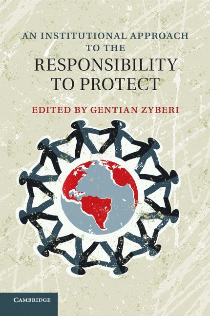 Gentian (Universitetet i Oslo) Zyberi, Gentian Zyberi - An Institutional Approach to the Responsibility to Protect, Häftad