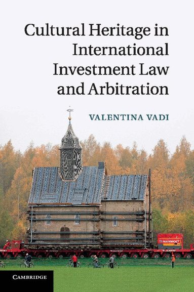 Valentina Vadi - Cultural Heritage in International Investment Law and Arbitration, Häftad