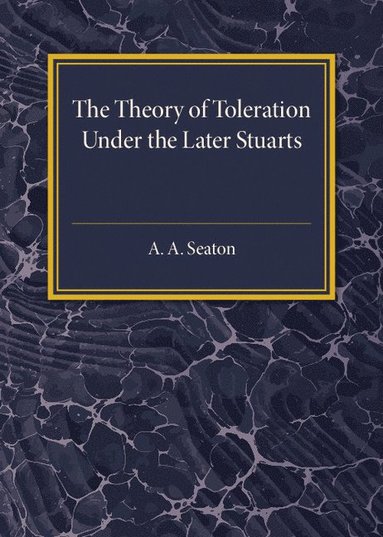 bokomslag The Theory of Toleration under the Later Stuarts