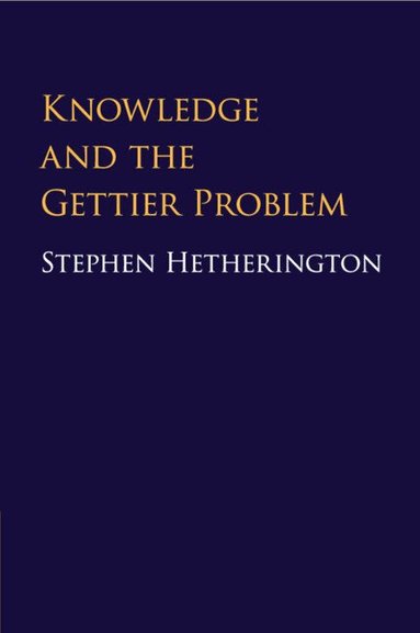 Stephen Hetherington - Knowledge and the Gettier Problem, Häftad