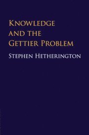 Stephen Hetherington, Sydney) Hetherington, Stephen (University of New South Wales - Knowledge and the Gettier Problem, Häftad