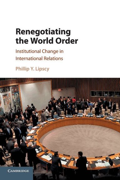 Phillip Y. Lipscy - Renegotiating the World Order, Häftad