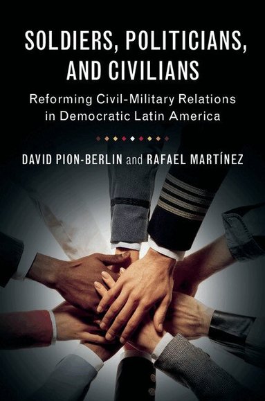 David Pion-Berlin, Rafael Martínez - Soldiers, Politicians, and Civilians, Häftad