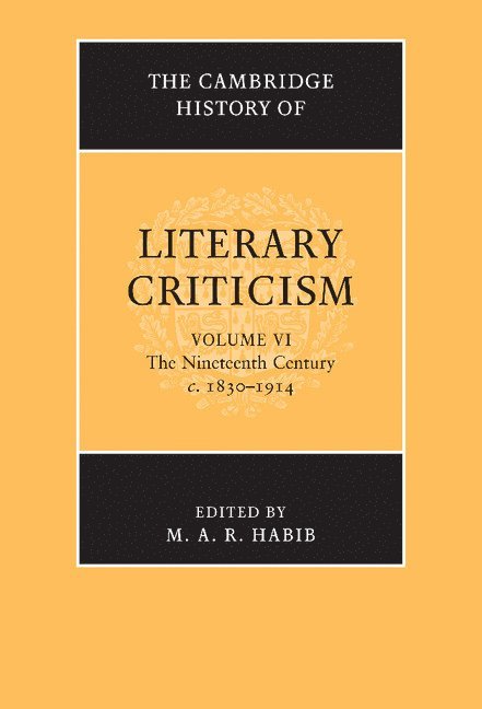 The Cambridge History of Literary Criticism: Volume 6, The Nineteenth Century, c.1830-1914 1