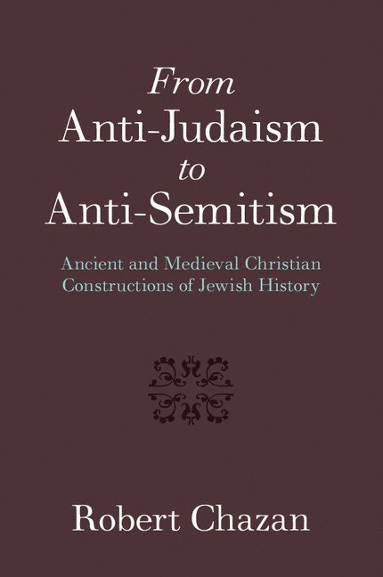 Robert (New York University) Chazan, Robert Chazan - From Anti-Judaism to Anti-Semitism, Häftad