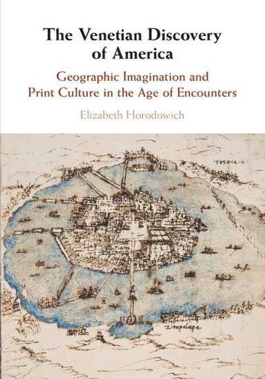 Elizabeth Horodowich - The Venetian Discovery of America, Häftad