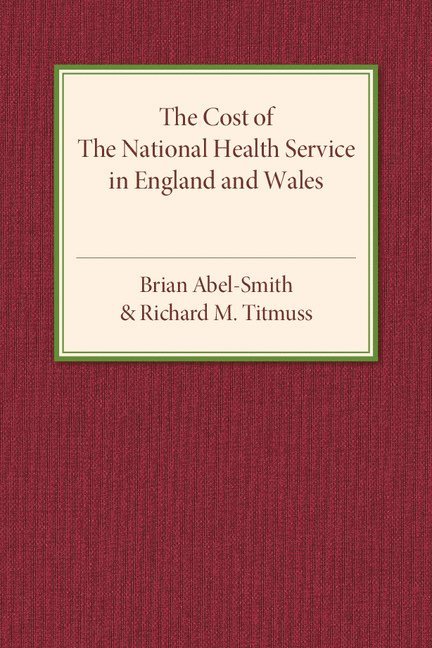 Brian Abel-Smith, Richard M. Titmuss - The Cost of the National Health Service in England and Wales, Häftad