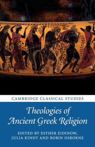Esther Eidinow, Julia Kindt, Robin Osborne - Theologies of Ancient Greek Religion, Häftad