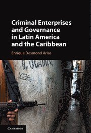 Enrique Desmond Arias, Virginia) Arias, Enrique Desmond (George Mason University - Criminal Enterprises and Governance in Latin America and the Caribbean, Häftad