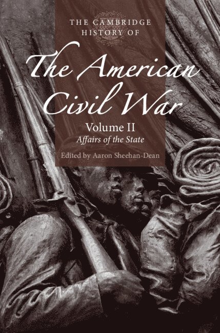 The Cambridge History of the American Civil War: Volume 2, Affairs of the State 1