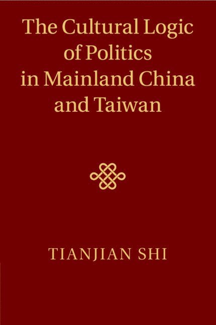 The Cultural Logic of Politics in Mainland China and Taiwan 1