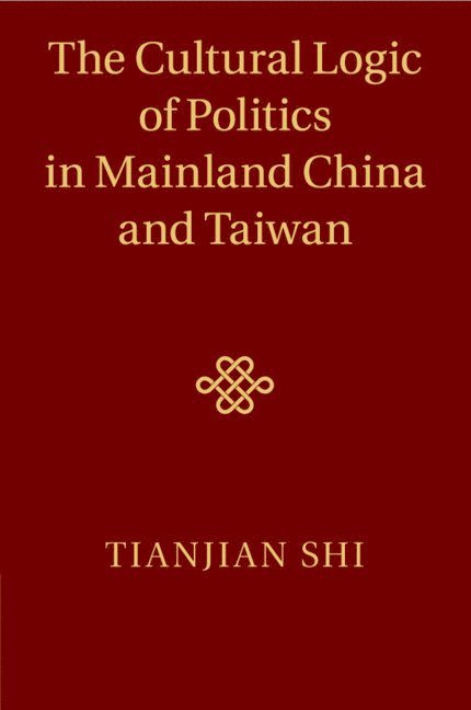 The Cultural Logic of Politics in Mainland China and Taiwan