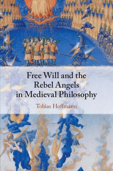 Tobias Hoffmann - Free Will and the Rebel Angels in Medieval Philosophy, Häftad