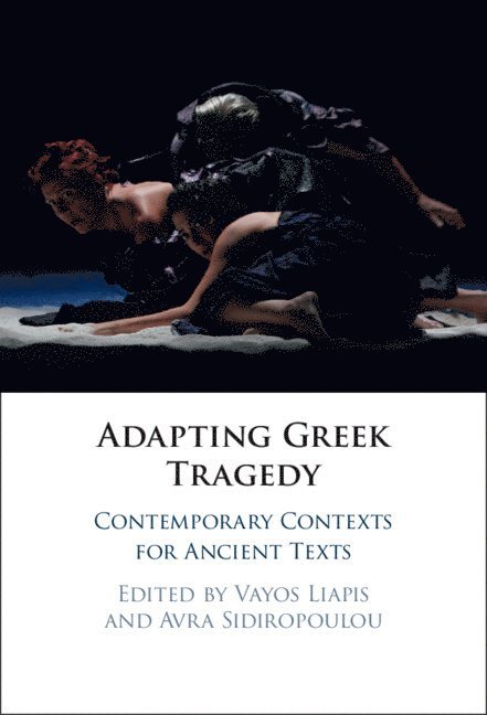 Vayos Liapis, Avra Sidiropoulou, Vayos (Open University of Cyprus) Liapis, Avra (Open University of Cyprus) Sidiropoulou - Adapting Greek Tragedy, Häftad