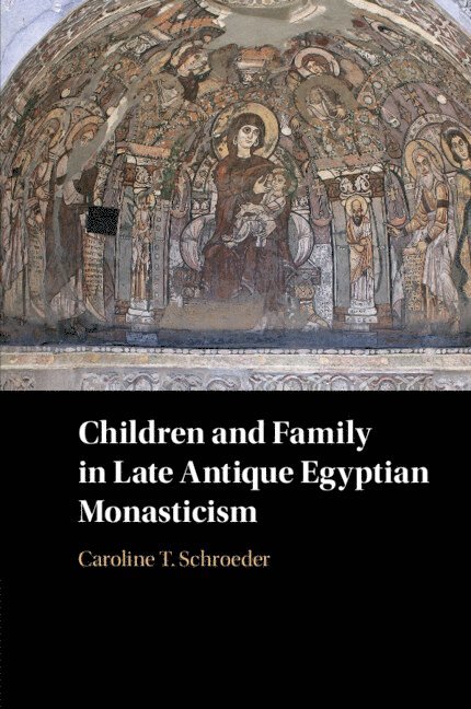 Children and Family in Late Antique Egyptian Monasticism 1