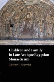 Caroline T. Schroeder, Caroline T. (University of Oklahoma) Schroeder, Caroline T Schroeder - Children and Family in Late Antique Egyptian Monasticism, Häftad