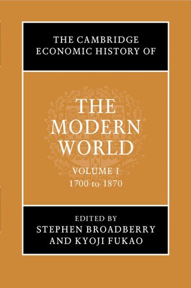 Stephen Broadberry, Kyoji Fukao - The Cambridge Economic History of the Modern World: Volume 1, 1700 to 1870, Häftad