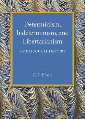 C. D. Broad - Determinism, Indeterminism, and Libertarianism, Häftad