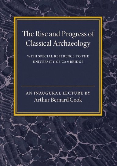 bokomslag The Rise and Progress of Classical Archaeology