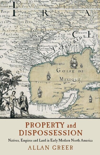 Allan Greer - Property and Dispossession, Häftad