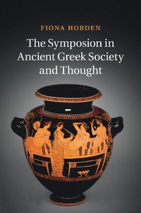bokomslag The Symposion in Ancient Greek Society and Thought
