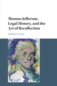 bokomslag Thomas Jefferson, Legal History, and the Art of Recollection