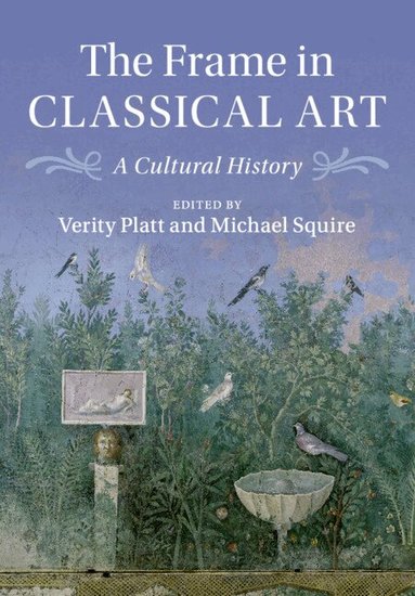 Verity Platt, Michael Squire - The Frame in Classical Art, Häftad